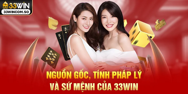 33WIN – Link Trang Chủ 33WIN.COM Chính Thức T10/2026 29 Nguồn gốc, tính pháp lý và sứ mệnh của 33WIN
